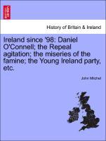 Bild des Verkufers fr Ireland since 98: Daniel O Connell the Repeal agitation the miseries of the famine the Young Ireland party, etc. zum Verkauf von moluna