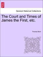 Bild des Verkufers fr The Court and Times of James the First, etc. Vol. I. zum Verkauf von moluna