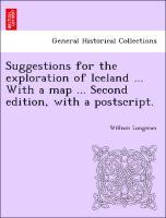 Bild des Verkufers fr Suggestions for the exploration of Iceland . With a map . Second edition, with a postscript. zum Verkauf von moluna