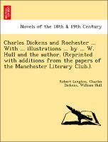 Image du vendeur pour Charles Dickens and Rochester . With . illustrations . by . W. Hull and the author. (Reprinted with additions from the papers of the Manchester Literary Club.). mis en vente par moluna