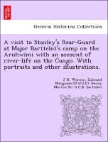 Seller image for A visit to Stanley s Rear-Guard at Major Barttelot s camp on the Aruhwimi with an account of river-life on the Congo. With portraits and other illustrations. for sale by moluna