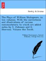 Bild des Verkufers fr The Plays of William Shakspeare, in ten volumes. With the corrections and illustrations of various commentators to which are added notes by S. Johnson and G. Steevens. Volume the Tenth. zum Verkauf von moluna