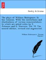 Bild des Verkufers fr The plays of William Shakspeare. In ten volumes. With the corrections and illustrations of various commentators to which are added notes by S. Johnson and G. Steevens. Vol. VI. The second edition, revised and augmented. zum Verkauf von moluna