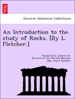 Bild des Verkufers fr An Introduction to the study of Rocks. [By L. Fletcher.] zum Verkauf von moluna
