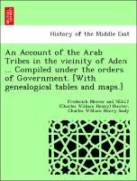 Imagen del vendedor de An Account of the Arab Tribes in the vicinity of Aden . Compiled under the orders of Government. [With genealogical tables and maps.] a la venta por moluna