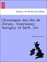 Imagen del vendedor de Chroniques des i^les de Jersey, Guernesey, Aurigny et Sark, etc. a la venta por moluna