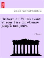 Imagen del vendedor de Histoire du Vallais avant et sous l re chrtienne jusqu  nos jours. a la venta por moluna