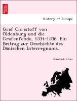 Bild des Verkufers fr Graf Christoff von Oldenburg und die Grafenfehde, 1534-1536. Ein Beitrag zur Geschichte des Daenischen Interregnums. zum Verkauf von moluna