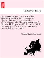 Bild des Verkufers fr Scriptores rerum Prussicarum. Die Geschichtsquellen der Preussischen Vorzeit bis zum Untergange der Ordensherrschaft. Herausgegeben von T. Hirsch, M. Toppen und E. Strehlke. (Bd. 6. Herausgegeben von Walther Hubatsch bearbeitet Udo Arnold.). zum Verkauf von moluna