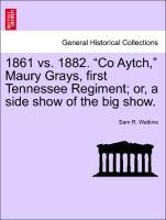 Bild des Verkufers fr 1861 vs. 1882. Co Aytch, Maury Grays, first Tennessee Regiment or, a side show of the big show. zum Verkauf von moluna