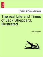 Bild des Verkufers fr The real Life and Times of Jack Sheppard. Illustrated. zum Verkauf von moluna