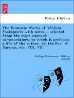 Bild des Verkufers fr The Dramatic Works of William Shakspeare with notes . selected from the most eminent commentators: to which is prefixed a life of the author, by the Rev. W. Harness, etc. VOL. VII. zum Verkauf von moluna