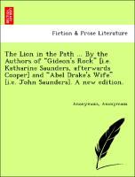 Bild des Verkufers fr The Lion in the Path . By the Authors of Gideon s Rock [i.e. Katharine Saunders, afterwards Cooper] and Abel Drake s Wife [i.e. John Saunders]. A new edition. zum Verkauf von moluna