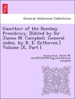 Bild des Verkufers fr Gazetteer of the Bombay Presidency. [Edited by Sir James M. Campbell. General index, by R. E. Enthoven.] Volume IX, Part I zum Verkauf von moluna