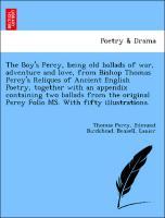 Bild des Verkufers fr The Boy s Percy, being old ballads of war, adventure and love, from Bishop Thomas Percy s Reliques of Ancient English Poetry, together with an appendix containing two ballads from the original Percy Folio MS. With fifty illustrations. zum Verkauf von moluna