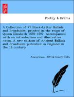 Seller image for A Collection of 79 Black-Letter Ballads and Broadsides, printed in the reign of Queen Elizabeth 1559-1597. Accompanied with an introduction and illustrative notes. A new edition of Ancient Ballads and Broadsides published in England in the 16 century for sale by moluna