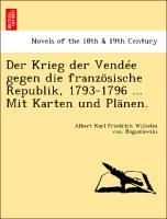 Bild des Verkufers fr Der Krieg der Vende gegen die franzoesische Republik, 1793-1796 . Mit Karten und Plaenen. zum Verkauf von moluna