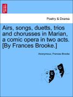 Seller image for Airs, songs, duetts, trios and chorusses in Marian, a comic opera in two acts. [By Frances Brooke.] for sale by moluna