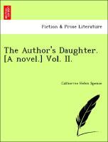 Bild des Verkufers fr The Author s Daughter. [A novel.] Vol. II. zum Verkauf von moluna