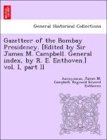 Bild des Verkufers fr Gazetteer of the Bombay Presidency. [Edited by Sir James M. Campbell. General index, by R. E. Enthoven.] vol. I, part II zum Verkauf von moluna