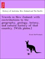 Bild des Verkufers fr Travels in New Zealand: with contributions to the geography, geology, botany, and natural history of that country. [With plates.] zum Verkauf von moluna