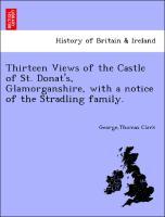 Bild des Verkufers fr Thirteen Views of the Castle of St. Donat s, Glamorganshire, with a notice of the Stradling family. zum Verkauf von moluna