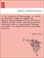 Bild des Verkufers fr A new Analysis of Chronology in which an attempt is made to explain the History and Antiquities of the primitive Nations of the world, and the prophecies relating to them, on principles tending to remove the imperfection of preceding Systems. zum Verkauf von moluna