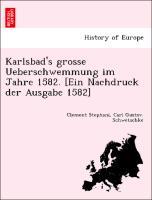 Bild des Verkufers fr Karlsbad s grosse Ueberschwemmung im Jahre 1582. [Ein Nachdruck der Ausgabe 1582] zum Verkauf von moluna