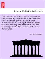 Bild des Verkufers fr The History of Indiana from its earliest exploration by Europeans to the close of the territorial government in 1816. Introduction containing historical notes of the discovery and settlement of the territory of the U.S., northwest of the River Ohio. zum Verkauf von moluna