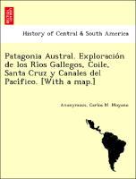 Imagen del vendedor de Patagonia Austral. Exploracion de los Rios Gallegos, Coile, Santa Cruz y Canales del Pacifico. [With a map.] a la venta por moluna