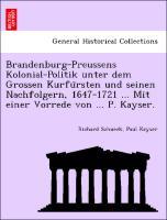 Bild des Verkufers fr Brandenburg-Preussens Kolonial-Politik unter dem Grossen Kurfursten und seinen Nachfolgern, 1647-1721 . Mit einer Vorrede von . P. Kayser. zum Verkauf von moluna