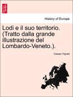 Bild des Verkufers fr Lodi e il suo territorio. (Tratto dalla grande illustrazione del Lombardo-Veneto.). zum Verkauf von moluna