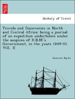 Bild des Verkufers fr Travels and Discoveries in North and Central Africa: being a journal of an expedition undertaken under the auspices of H.B.M. s Government, in the years 1849-55. VOL. II zum Verkauf von moluna