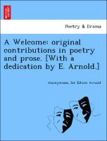 Seller image for A Welcome: original contributions in poetry and prose. [With a dedication by E. Arnold.] for sale by moluna