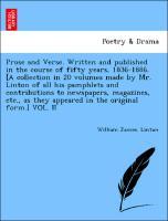 Bild des Verkufers fr Prose and Verse. Written and published in the course of fifty years, 1836-1886. [A collection in 20 volumes made by Mr. Linton of all his pamphlets and contributions to newspapers, magazines, etc., as they appeared in the original form.] VOL. II zum Verkauf von moluna