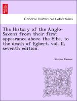 Bild des Verkufers fr The History of the Anglo-Saxons from their first appearance above the Elbe, to the death of Egbert. vol. II, seventh edition. zum Verkauf von moluna