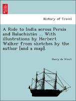 Bild des Verkufers fr A Ride to India across Persia and Baluchistan . With illustrations by Herbert Walker from sketches by the author [and a map]. zum Verkauf von moluna