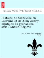 Bild des Verkufers fr Histoire de Sorneville en Lorraine et de Jean Aubry, capitaine de grenadiers, sous l Ancien Regime. zum Verkauf von moluna