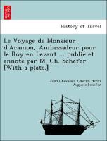 Bild des Verkufers fr Le Voyage de Monsieur d Aramon, Ambassadeur pour le Roy en Levant . publie et annote par M. Ch. Schefer. [With a plate.] zum Verkauf von moluna