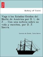 Bild des Verkufers fr Viaje a los Estados-Unidos del Norte de America por D. L. de Z. . Con una noticia sobre su vida y escritos, por D. J. Sierra. zum Verkauf von moluna