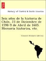 Bild des Verkufers fr Seis an~os de la historia de Chile, 23 de Diciembre de 1598-9 de Abril de 1605. Memoria historica, etc. zum Verkauf von moluna
