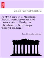 Image du vendeur pour Forty Years in a Moorland Parish, reminiscences and researches in Danby in Cleveland . With maps. (Second edition.). mis en vente par moluna