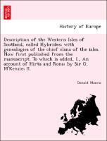 Bild des Verkufers fr Description of the Western Isles of Scotland, called Hybrides with genealogies of the chief clans of the isles. Now first published from the manuscript. To which is added, I., An account of Hirta and Rona by Sir G. M Kenzie II. zum Verkauf von moluna