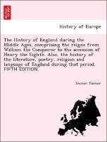 Bild des Verkufers fr The History of England during the Middle Ages, comprising the reigns from William the Conqueror to the accession of Henry the Eighth. Also, the history of the literature, poetry, religion and language of England during that period. FIFTH EDITION. zum Verkauf von moluna