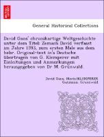 Imagen del vendedor de David Gans chronikartige Weltgeschichte unter dem Titel: Zemach David verfasst im Jahre 1593, zum ersten Male aus dem hebr. Original-text in s Deutsche bertragen von G. Klemperer mit Einleitungen und Anmerkungen herausgegeben von Dr M. Grnwald. a la venta por moluna