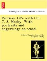 Image du vendeur pour Partisan Life with Col. J. S. Mosby. With portraits and engravings on wood. mis en vente par moluna