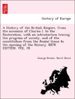 Bild des Verkufers fr A History of the British Empire, from the accession of Charles I. to the Restoration, with an introduction tracing the progress of society, and of the constitution from the feudal times to the opening of the History. NEW EDITION. VOL. III. zum Verkauf von moluna