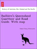 Bild des Verkufers fr Baillie`re s Queensland Gazetteer and Road Guide. With map zum Verkauf von moluna