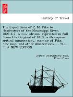 Bild des Verkufers fr The Expeditions of Z. M. Pike to Headwaters of the Mississippi River, 1805-6-7. A new edition, reprinted in full from the Original of 1810, with copious critical commentary, memoir of Pike, new map, and other illustrations, . VOL. II, A NEW EDITION zum Verkauf von moluna