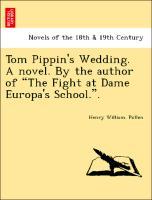 Bild des Verkufers fr Tom Pippin s Wedding. A novel. By the author of The Fight at Dame Europa s School. . zum Verkauf von moluna